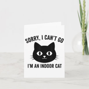 Sorry I Cant Go Im An Indoor Cat  Card