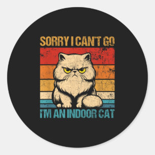 Sorry I Cant Go Im An Indoor Cat Classic Round Sticker