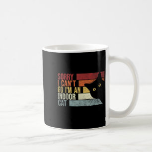 Sorry I Can't Go I'm An Indoor Cat. Funny Cats Lov Coffee Mug