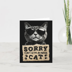 Sorry I Cant Go Im An Indoor Cat Funny Indoor Kitt Card