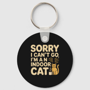 Sorry I Cant Go Im An Indoor Cat Funny Indoor Kitt Key Ring