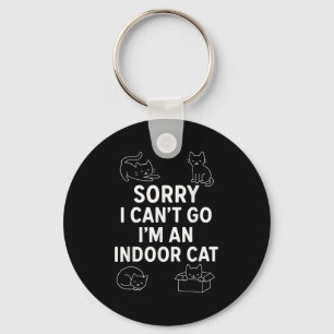 Sorry I Can't Go I'm An Indoor Cat Funny Men Women Key Ring