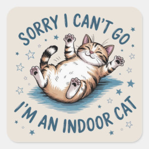 "Sorry I Can't Go, I'm an Indoor Cat" Funny  Square Sticker