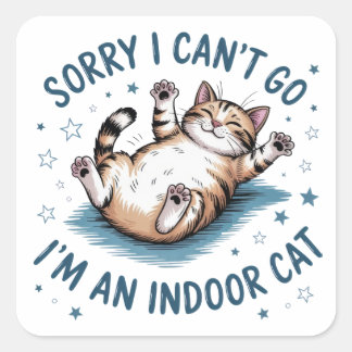 "Sorry I Can't Go, I'm an Indoor Cat" Funny  Square Sticker