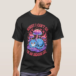 Sorry I Cant Go Im an Indoor Cat Homebodies Playfu T-Shirt