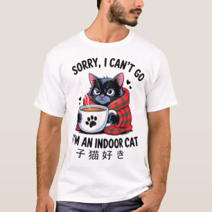  Sorry I Can'T Go I'M An Indoor Cat Indoor Kitten  T-Shirt