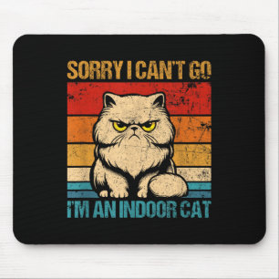 Sorry I Cant Go Im An Indoor Cat Mouse Mat