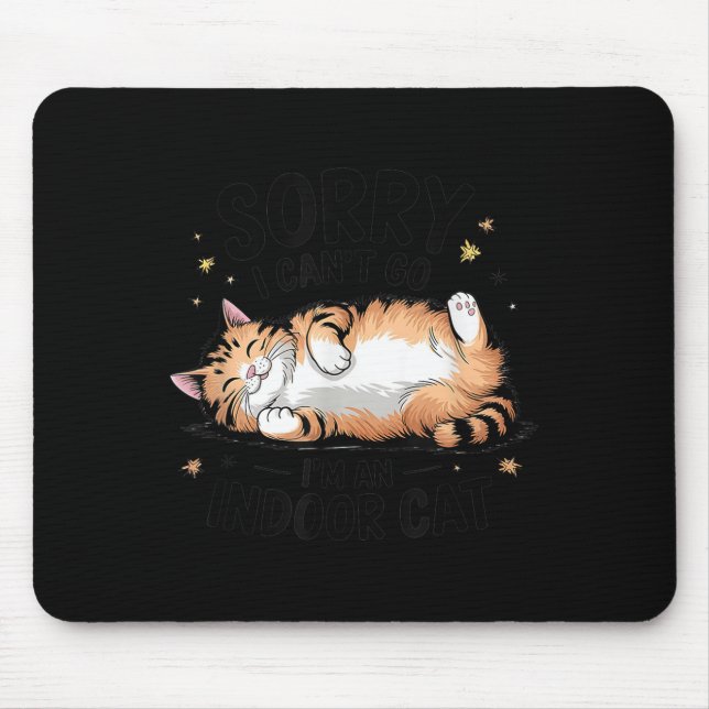 Sorry I Can't Go I'm An Indoor Cat  Mouse Mat (Front)