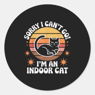Sorry I Can't Go I'm An Indoor Cat Tee  Classic Round Sticker