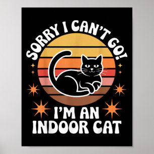 Sorry I Can't Go I'm An Indoor Cat Tee Poster
