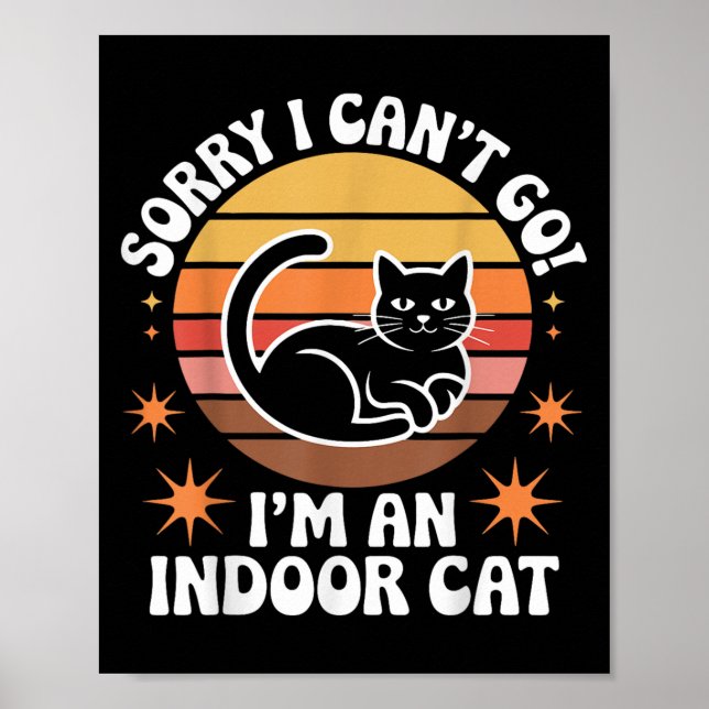 Sorry I Can't Go I'm An Indoor Cat Tee  Poster (Front)
