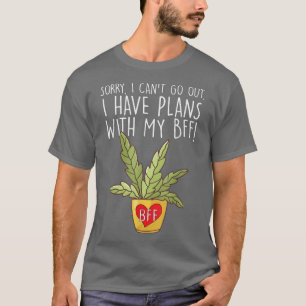 Sorry i can't go out I have plans with my BFF Gard T-Shirt