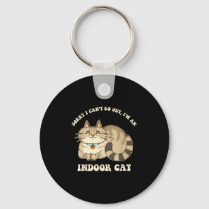 Sorry I Can't Go Out, I'm An Indoor Cat Funny Desi Key Ring