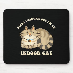 Sorry I Can't Go Out, I'm An Indoor Cat Funny Desi Mouse Mat
