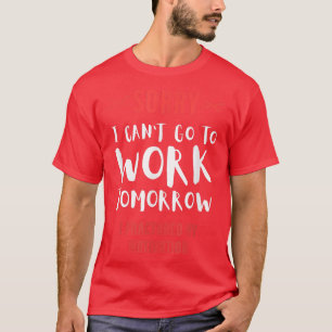 Sorry I Can't Go To Work Tomorrow I Fractured My M T-Shirt
