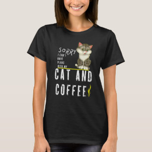 Sorry I Can't Have Plans With My Cat And Coffee T-Shirt