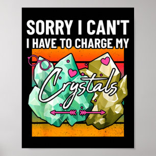 Sorry I Cant Have To Charge My Crystals Cute Earth Poster