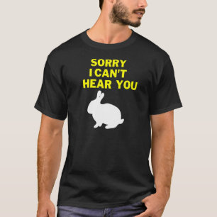 Sorry I Can't Hear You Chocolate Bunny Cool Design T-Shirt