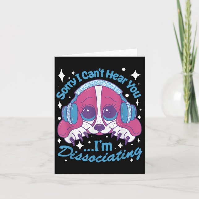 Sorry I Can't Hear You I'm Dissociating Funny Dog  Card (Front)