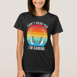 Sorry I Cant Hear You Im Gaming Cool Gamer T-Shirt