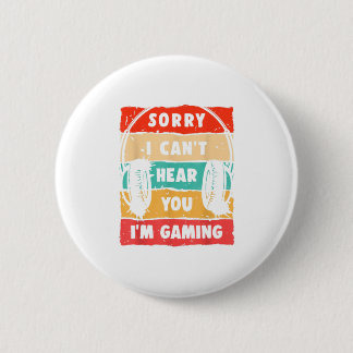 Sorry I Cant Hear You Im Gaming Funny G 6 Cm Round Badge