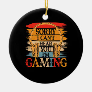 Sorry I Can't Hear You I'm Gaming, Funny Gamer Ceramic Tree Decoration