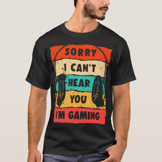 Sorry I Can't Hear You I'm Gaming, Funny Gamer Gif T-Shirt