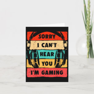 Sorry I Can't Hear You I'm Gaming Funny Gamer Shir Card