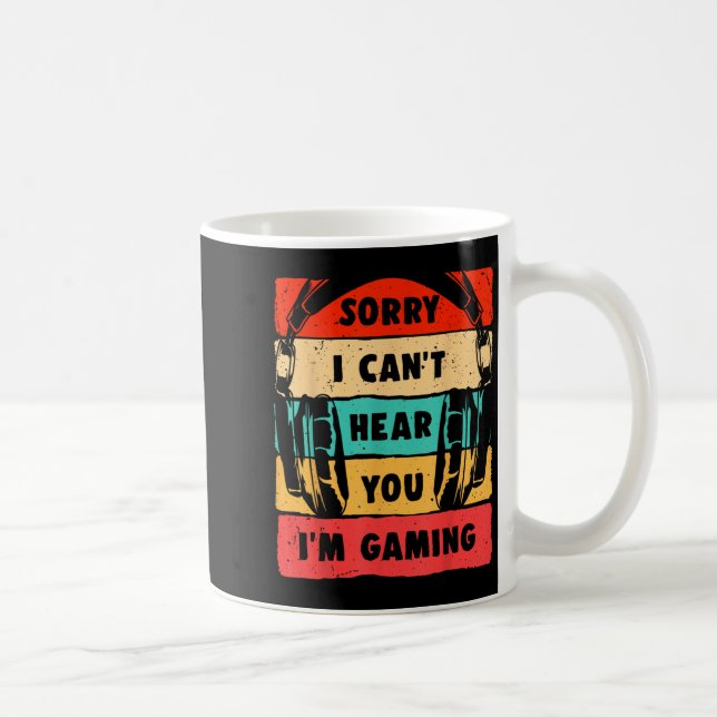Sorry I Can't Hear You I'm Gaming Funny Gamer Shir Coffee Mug (Right)