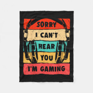Sorry I Can't Hear You I'm Gaming Funny Gamer Shir Fleece Blanket