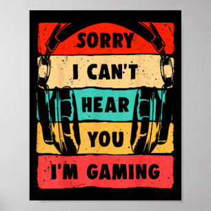 Sorry I Can't Hear You I'm Gaming Funny Gamer Shir Poster
