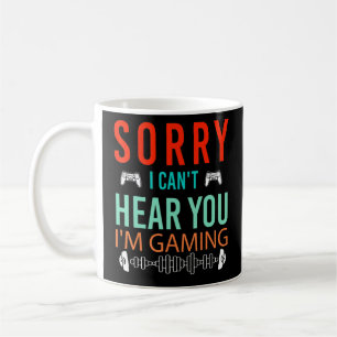 Sorry I Can't Hear You I'm Gaming Gamer Boys Coffee Mug