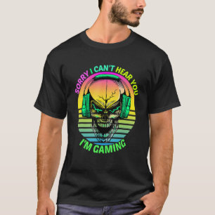 Sorry I Can't Hear You I'm Gaming  Gamer Skull Sun T-Shirt