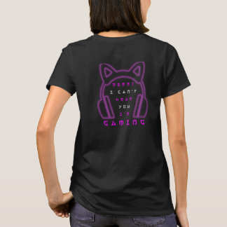 Sorry I Can't Hear You I'm Gaming  T-Shirt