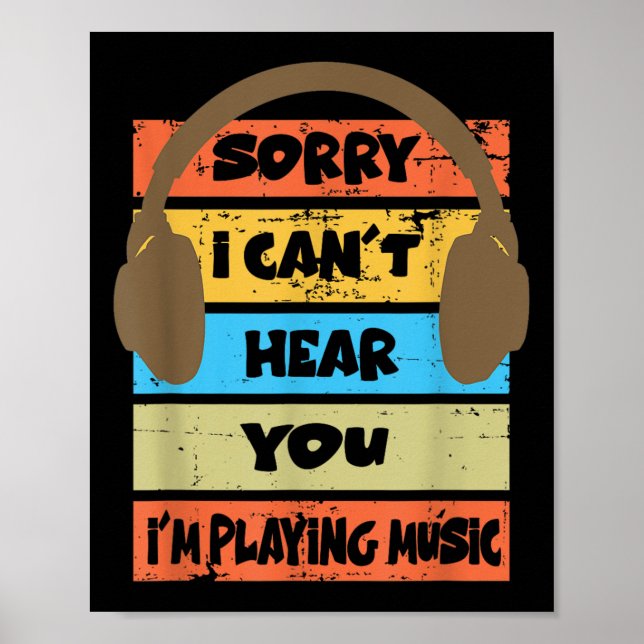 Sorry I Can't Hear You I'm Playing Music  Poster (Front)