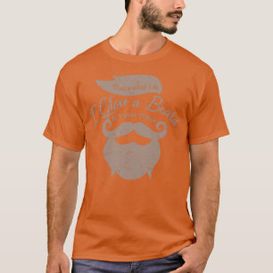 Sorry I Cant Hear You Over Greatness of Beard T T-Shirt