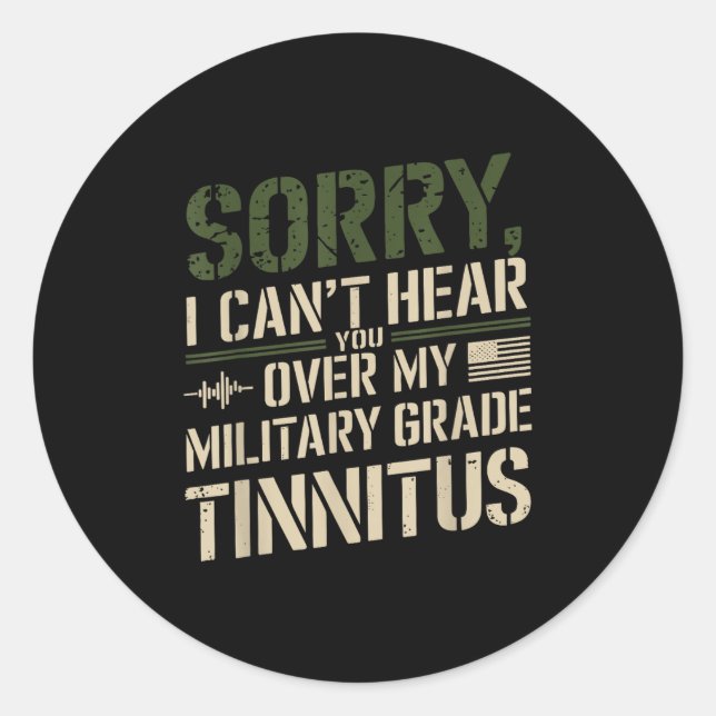 Sorry I Can't Hear You Over My Military Grade Tinn Classic Round Sticker (Front)