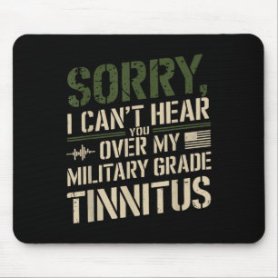 Sorry I Can't Hear You Over My Military Grade Tinn Mouse Mat