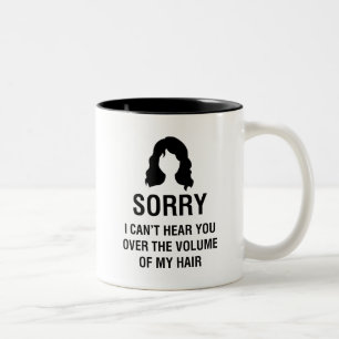 SORRY. I CAN'T HEAR YOU OVER THE VOLUME OF MY HAIR Two-Tone COFFEE MUG