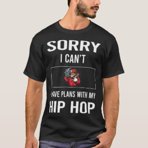 Sorry I Cant Hip Hop Hiphop T-Shirt
