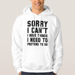 Sorry I Can't Hoodie