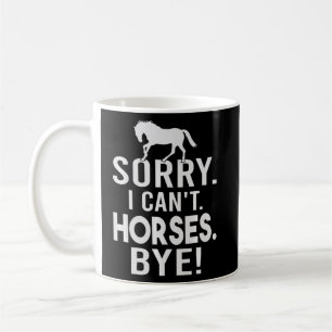 Sorry - I Can't - Horses - Bye! Funny Sarcasm - Ir Coffee Mug
