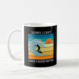 Sorry I Can't I Have a Board Meeting Funny Surfing Coffee Mug