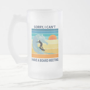 Sorry I Can't I Have a Board Meeting Funny Surfing Frosted Glass Beer Mug