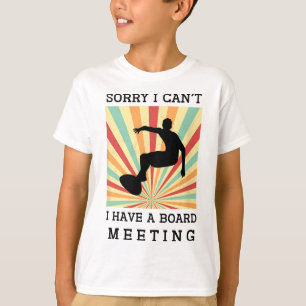Sorry I Can't I Have A Board Meeting Funny Surfing T-Shirt