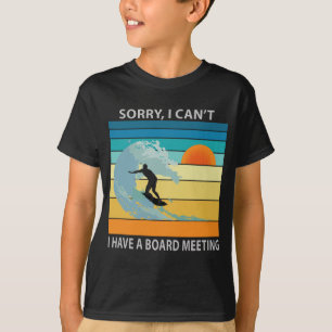 Sorry I Can't I Have a Board Meeting Funny Surfing T-Shirt
