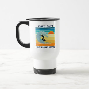 Sorry I Can't I Have a Board Meeting Funny Surfing Travel Mug