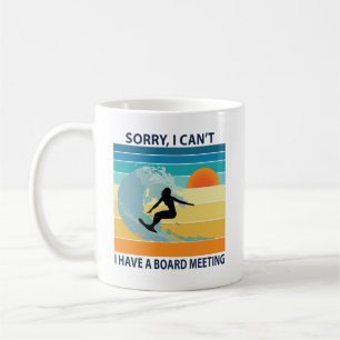 Sorry I Can't I Have a Board Meeting Surfer Girl Coffee Mug