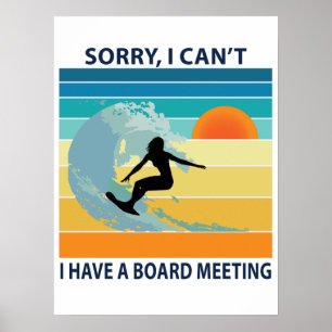 Sorry I Can't I Have a Board Meeting Surfer Girl Poster