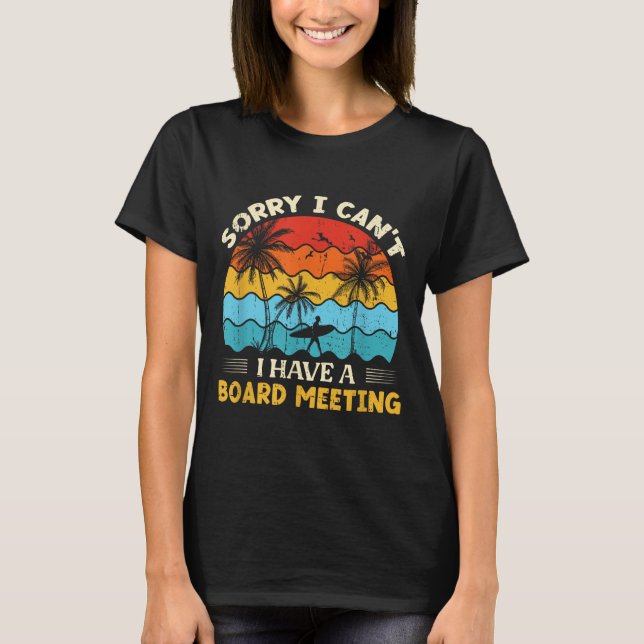 Sorry I Can't I Have A Board Meeting Surfing Graph T-Shirt (Front)